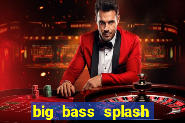 big bass splash demo betano